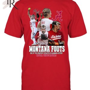 Montana Fouts One Of The Greatest Athletes In Alabama History Roll Tide Roll T-Shirt – Limited Edition