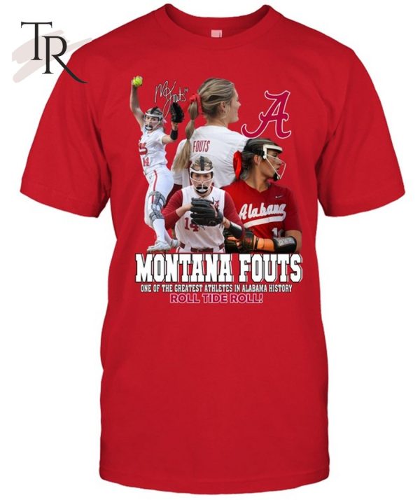 Montana Fouts One Of The Greatest Athletes In Alabama History Roll Tide Roll T-Shirt – Limited Edition