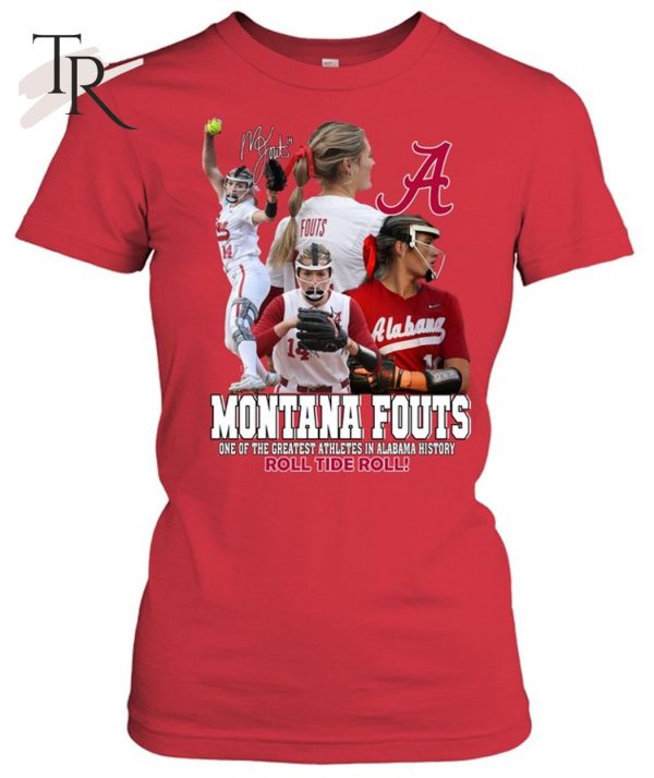 Montana Fouts One Of The Greatest Athletes In Alabama History Roll Tide Roll T-Shirt – Limited Edition