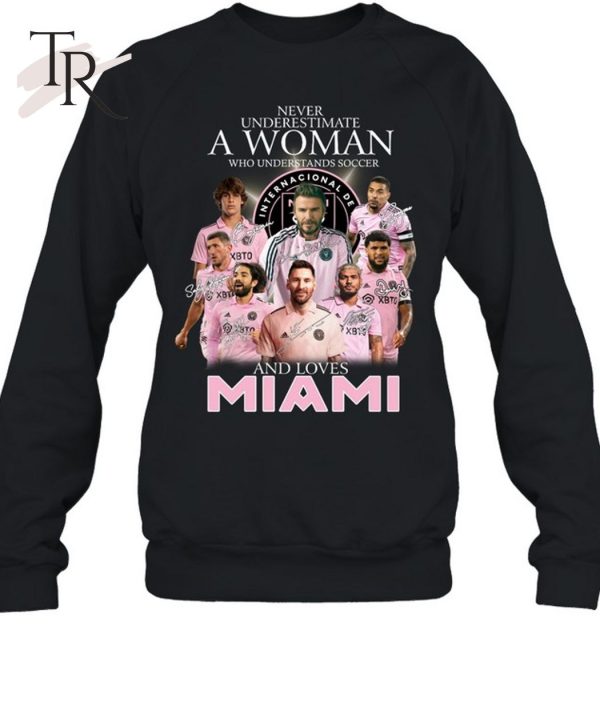 Never Underestimate A Woman Who Understands Soccer And Loves Inter Miami T-Shirt – Limited Edition