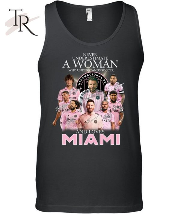 Never Underestimate A Woman Who Understands Soccer And Loves Inter Miami T-Shirt – Limited Edition