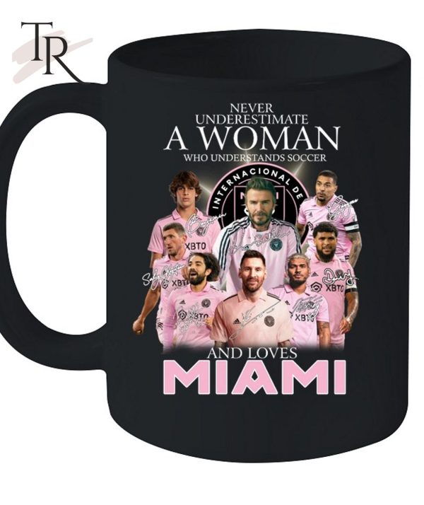 Never Underestimate A Woman Who Understands Soccer And Loves Inter Miami T-Shirt – Limited Edition