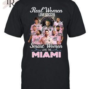 Real Women Love Soccer Smart Women Love The Inter Miami T-Shirt – Limited Edition