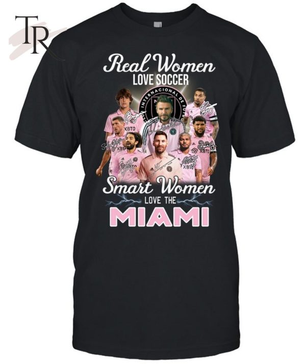 Real Women Love Soccer Smart Women Love The Inter Miami T-Shirt – Limited Edition