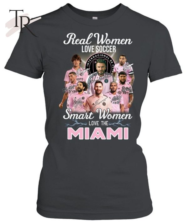 Real Women Love Soccer Smart Women Love The Inter Miami T-Shirt – Limited Edition