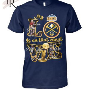 Denver Nuggets My Love Is On That Count T-Shirt – Limited Edition