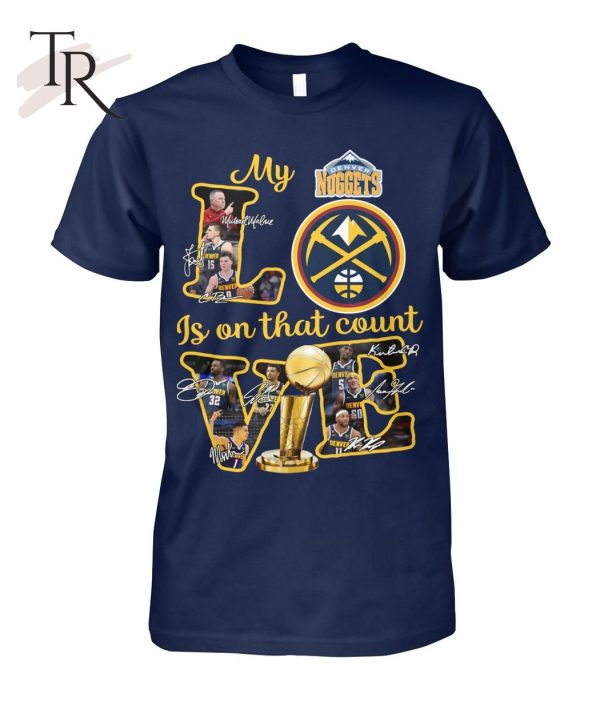 Denver Nuggets My Love Is On That Count T-Shirt – Limited Edition