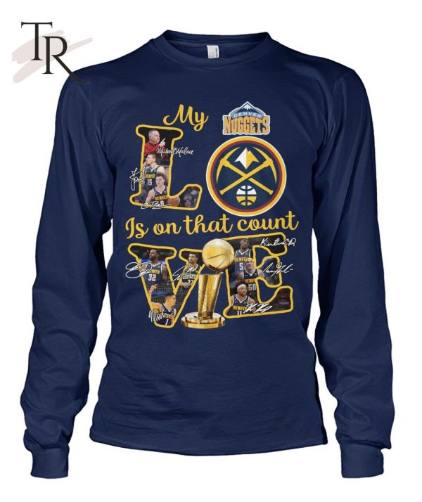 Denver Nuggets My Love Is On That Count T-Shirt – Limited Edition