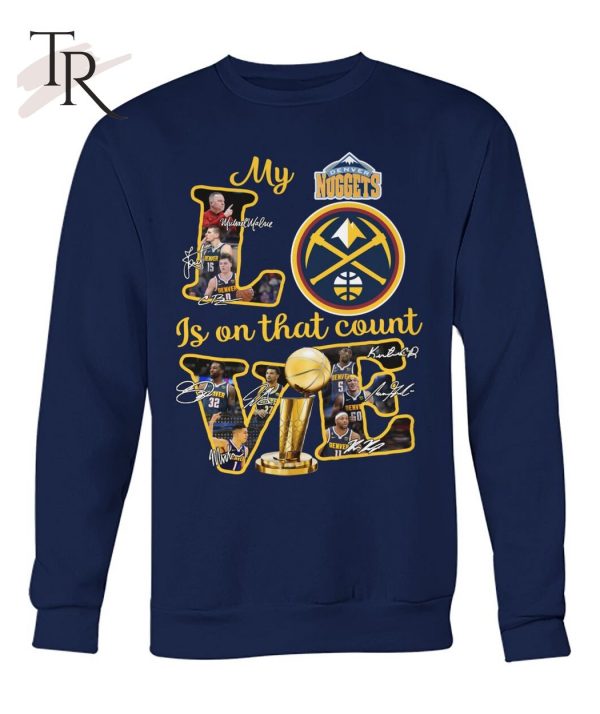 Denver Nuggets My Love Is On That Count T-Shirt – Limited Edition