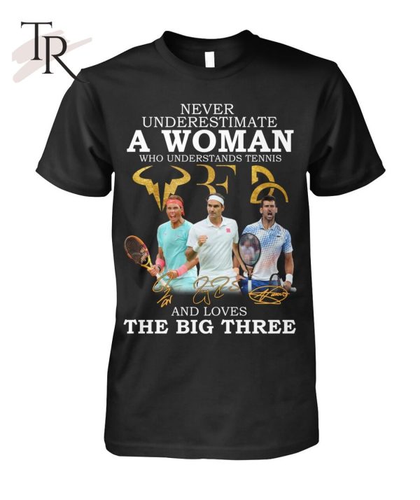 Never Underestimate A Woman Who Understands Tennis And Loves The Big Three T-Shirt