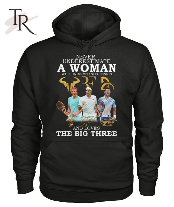 Never Underestimate A Woman Who Understands Tennis And Loves The Big Three T-Shirt