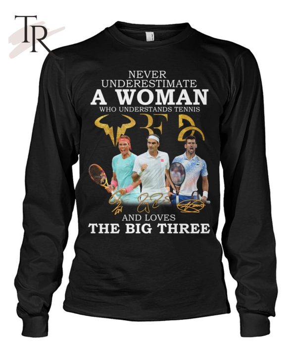 Never Underestimate A Woman Who Understands Tennis And Loves The Big Three T-Shirt