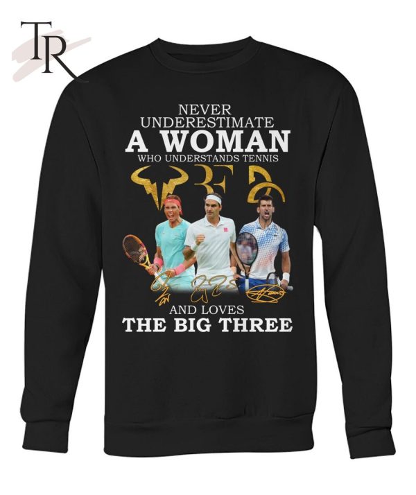 Never Underestimate A Woman Who Understands Tennis And Loves The Big Three T-Shirt