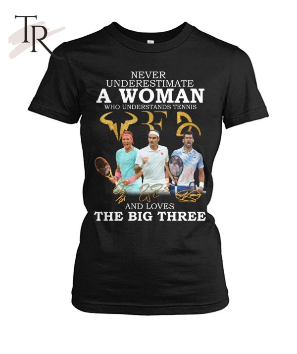 Never Underestimate A Woman Who Understands Tennis And Loves The Big Three T-Shirt