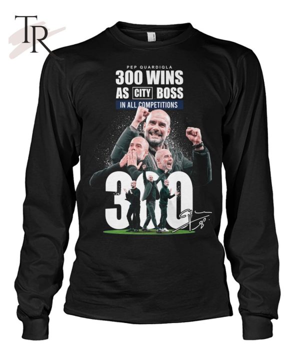 Pep Quardiqla 300 Wins As City Boss In All Competitions T-Shirt