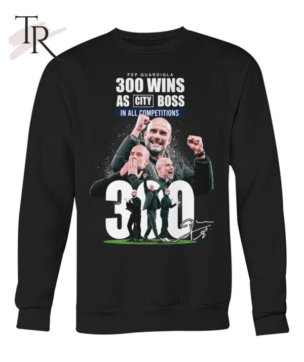 Pep Quardiqla 300 Wins As City Boss In All Competitions T-Shirt