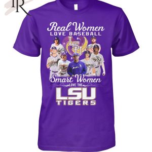 Real Women Love Baseball Smart Women Love The Lsu Tigers T-Shirt