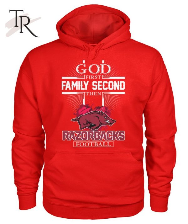 GOD First Family Second Then Razorbacks Football T-Shirt