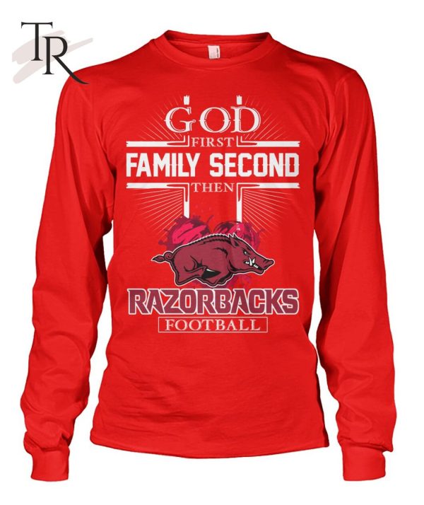 GOD First Family Second Then Razorbacks Football T-Shirt