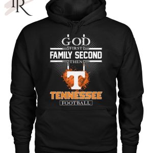 GOD First Family Second Then Tennessee Football T-Shirt