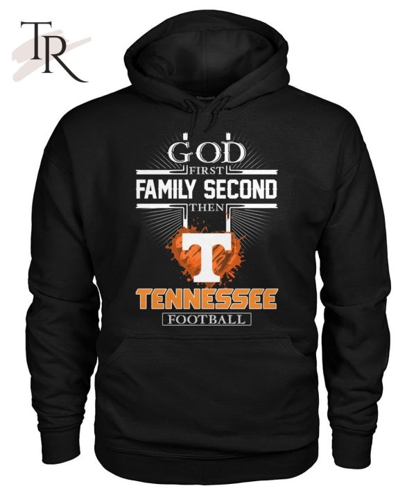 GOD First Family Second Then Tennessee Football T Shirt Torunstyle