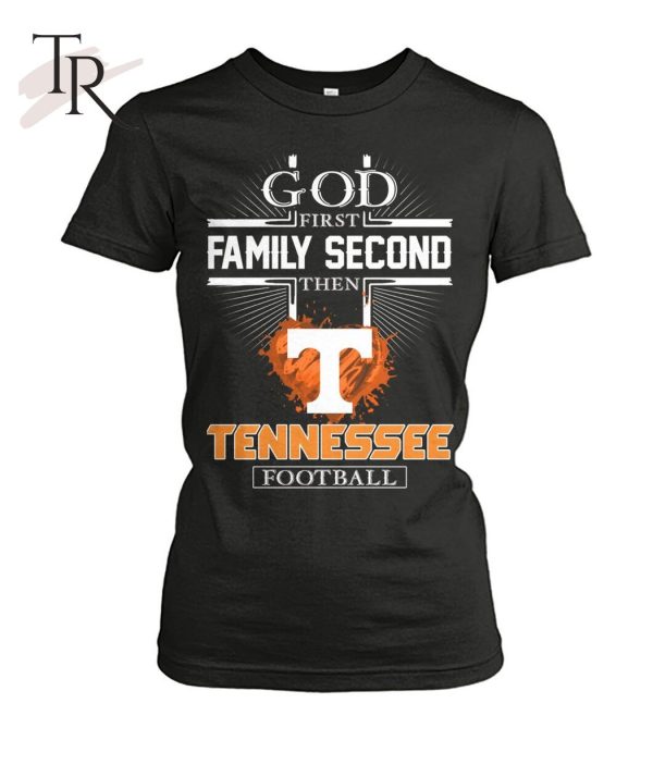 GOD First Family Second Then Tennessee Football T-Shirt