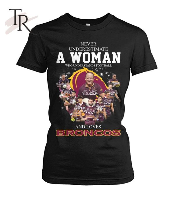 Never Underestimate A Woman Who Understands Football And Loves Broncos T-Shirt