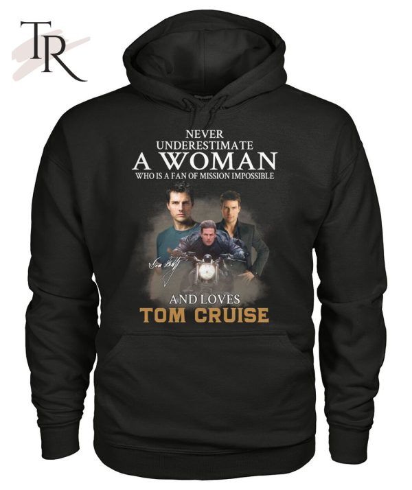 Never Underestimate A Woman Who Is A Fan Of Mission Impossible And Loves Tom Cruise T-Shirt