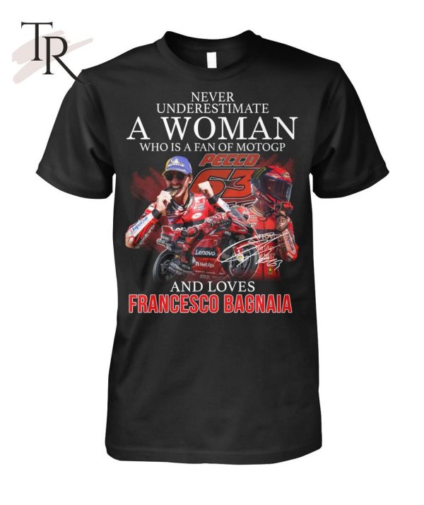 Never Underestimate A Woman Who Is A Fan Of MotoGP And Loves Francesco Bagnaia T-Shirt