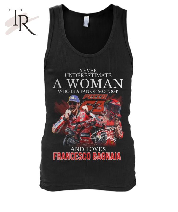 Never Underestimate A Woman Who Is A Fan Of MotoGP And Loves Francesco Bagnaia T-Shirt