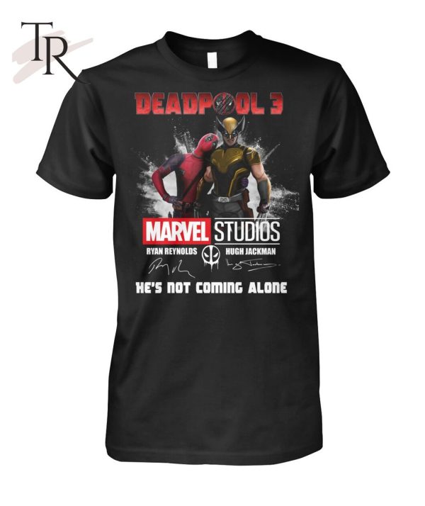 Deadpool 3 Marvel Studios He’s Not Coming Alone T-Shirt