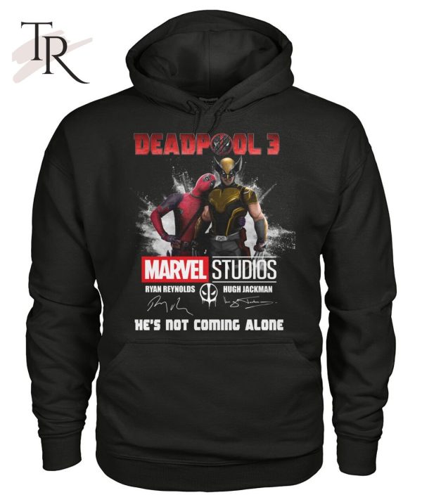 Deadpool 3 Marvel Studios He’s Not Coming Alone T-Shirt