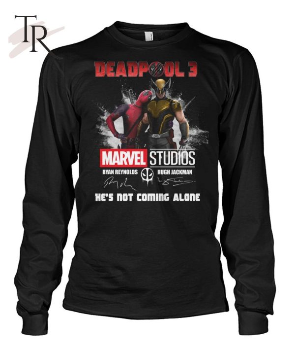 Deadpool 3 Marvel Studios He’s Not Coming Alone T-Shirt