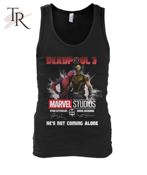 Deadpool 3 Marvel Studios He’s Not Coming Alone T-Shirt