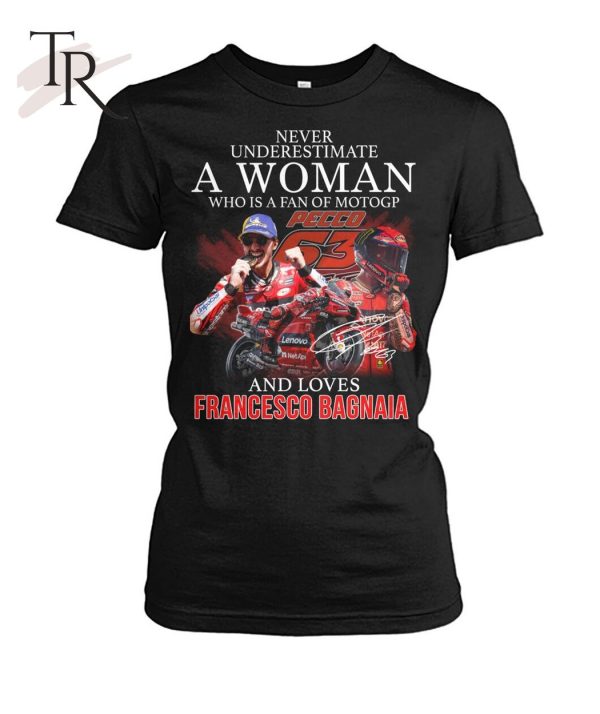 Never Underestimate A Woman Who Is A Fan Of MotoGP And Loves Francesco Bagnaia T-Shirt