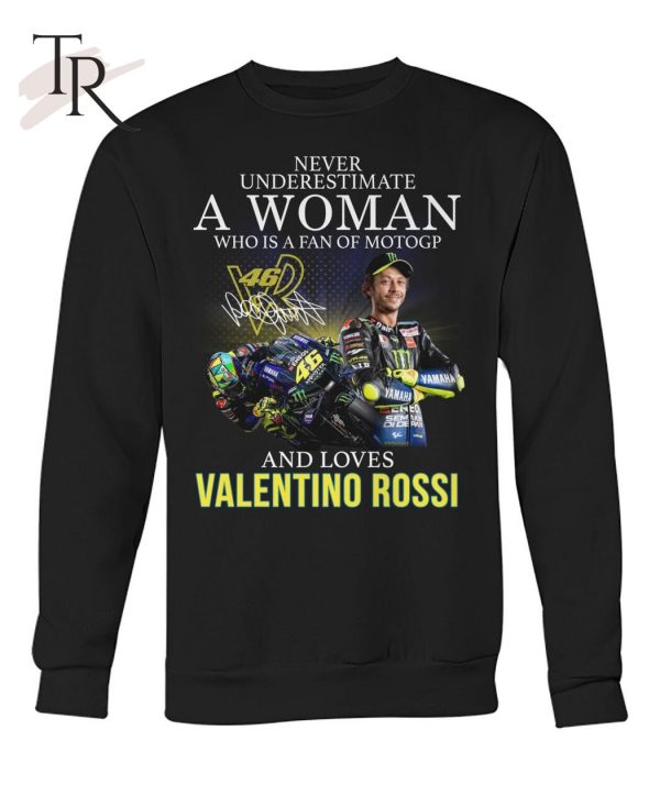 Never Underestimate A Woman Who Is A Fan Of MotoGP And Loves Valentino Rossi T-Shirt