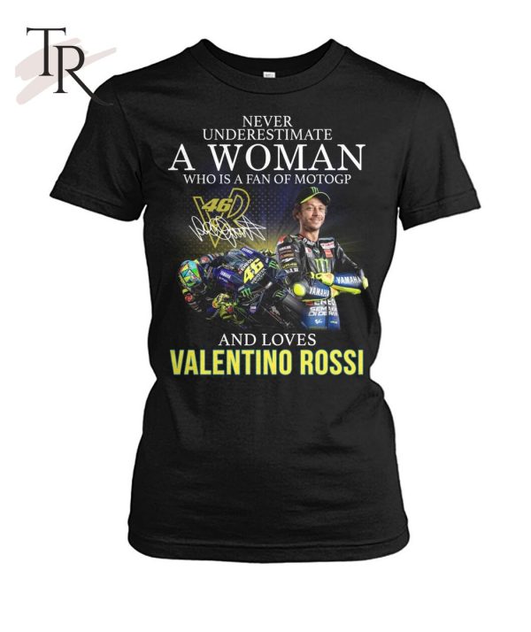 Never Underestimate A Woman Who Is A Fan Of MotoGP And Loves Valentino Rossi T-Shirt