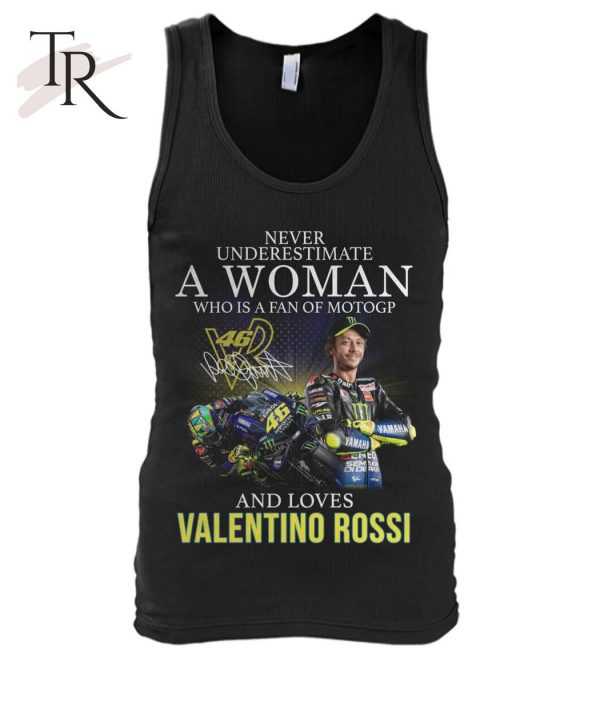 Never Underestimate A Woman Who Is A Fan Of MotoGP And Loves Valentino Rossi T-Shirt