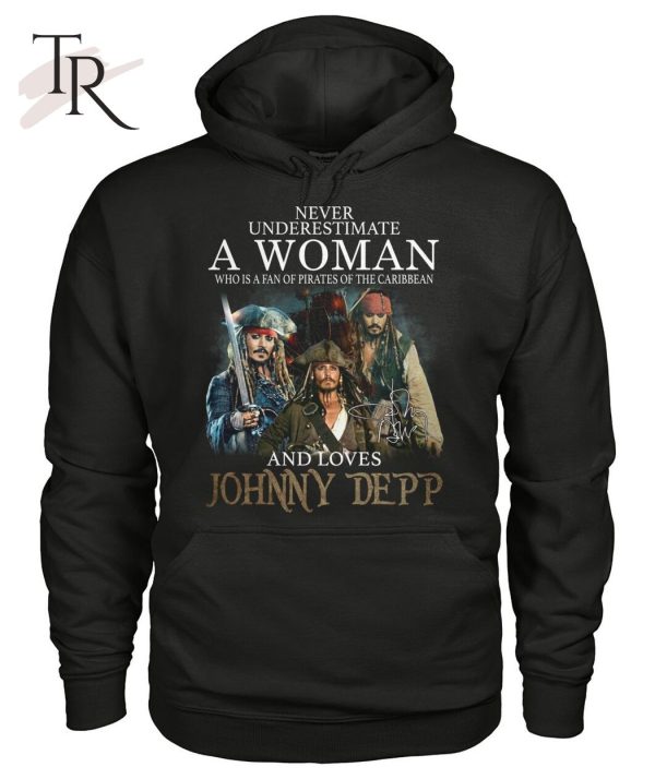 Never Underestimate A Woman Who Is A Fan Of Pirates Of The Caribbean And Loves Jonny Depp T-Shirt