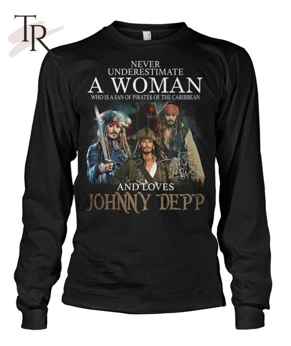 Never Underestimate A Woman Who Is A Fan Of Pirates Of The Caribbean And Loves Jonny Depp T-Shirt