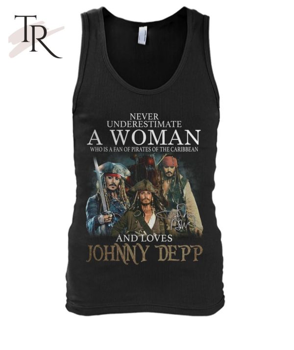 Never Underestimate A Woman Who Is A Fan Of Pirates Of The Caribbean And Loves Jonny Depp T-Shirt