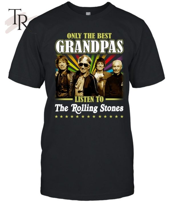 Only The Best Grandpas Listen To The  Rolling Stones T-Shirt