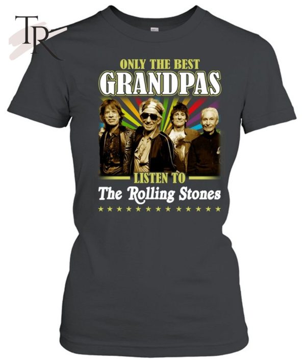 Only The Best Grandpas Listen To The  Rolling Stones T-Shirt