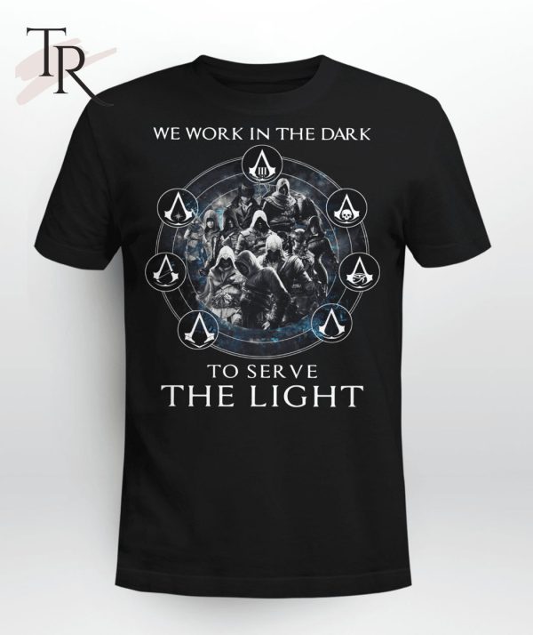 Assassin’s Creed We Work In The Dark To Serve The Light Limited Edition Shirt