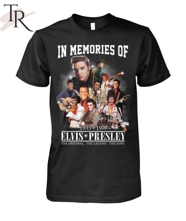 In Memories Of 1935 – 1977 Elvis Presley The Original The Legend The King T-Shirt