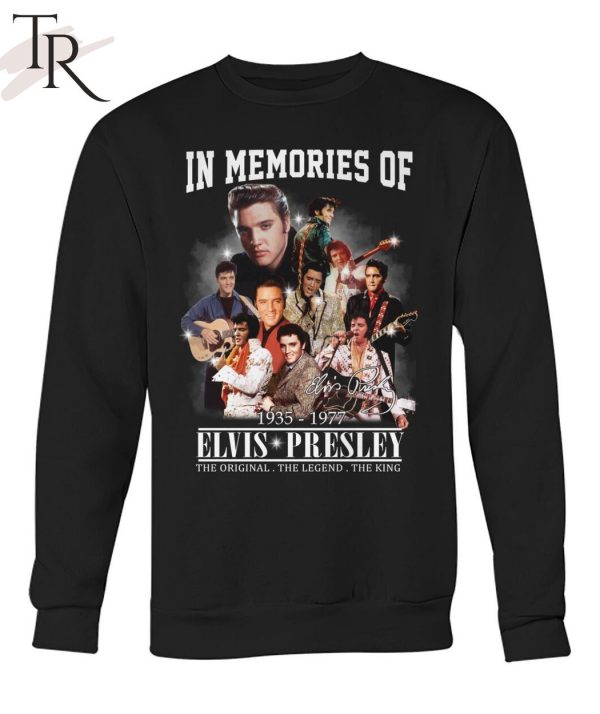 In Memories Of 1935 – 1977 Elvis Presley The Original The Legend The King T-Shirt