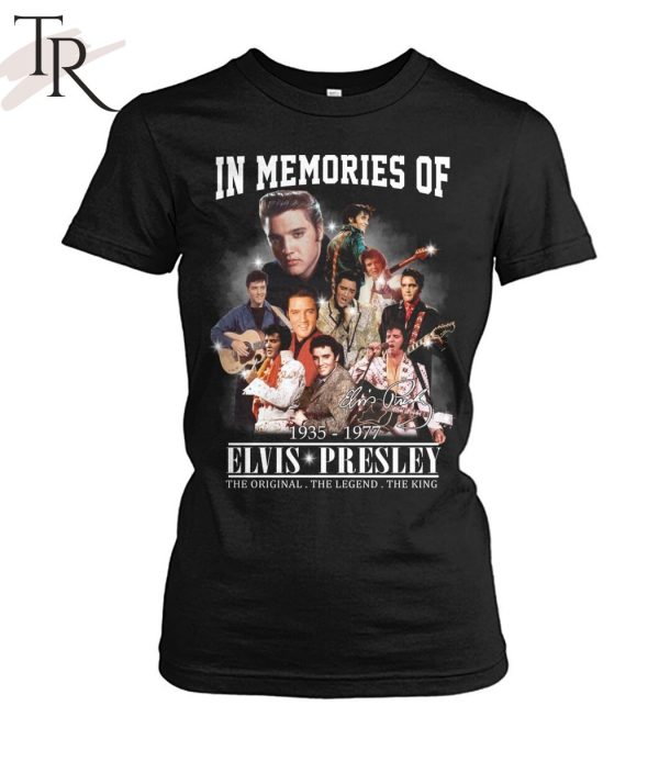 In Memories Of 1935 – 1977 Elvis Presley The Original The Legend The King T-Shirt