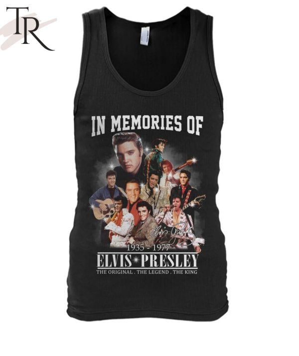 In Memories Of 1935 – 1977 Elvis Presley The Original The Legend The King T-Shirt