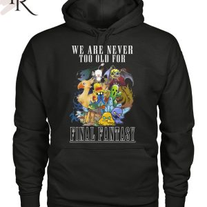 We Are Never To Old For Final Fantasy T-Shirt