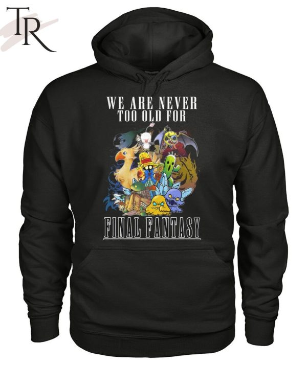 We Are Never To Old For Final Fantasy T-Shirt